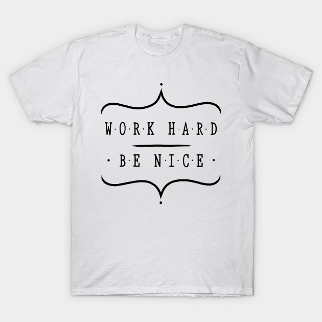 Work hard be nice by WordFandom